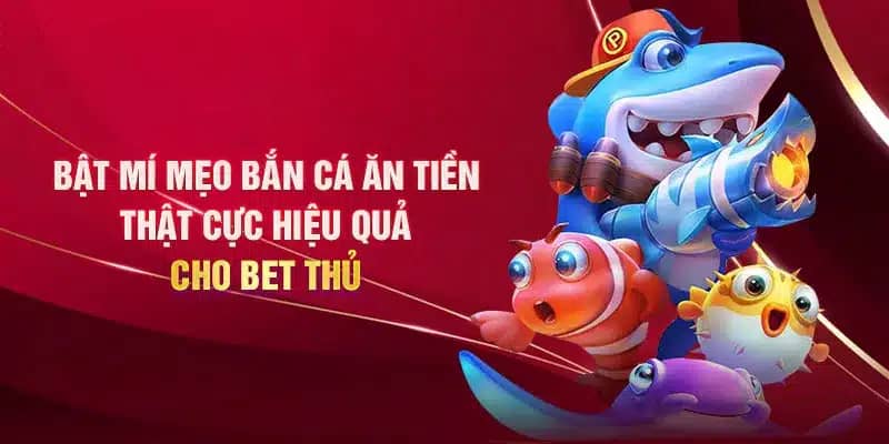 Bắn cá như thế nào để thắng lớn cùng những mẹo bắn cá ăn tiền